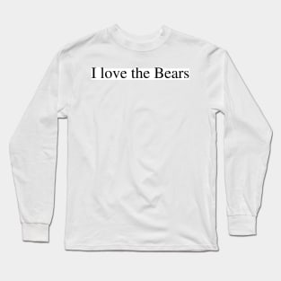 I love the Bears Long Sleeve T-Shirt